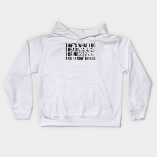 That's What I Do I Read Books I Drink Coffee And I Know Things Kids Hoodie